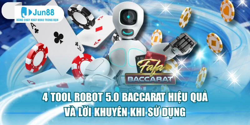 4 Tool Robot 5.0 Baccarat Hiệu Quả Và Lời Khuyên Khi Sử Dụng
