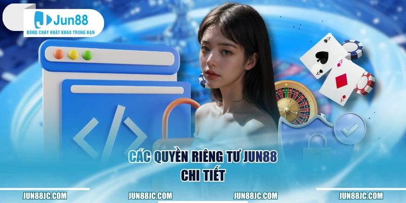 Các quyền riêng tư Jun88 chi tiết
