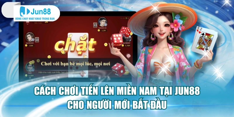 Cách Chơi Tiến Lên Miền Nam Tại Jun88 Cho Người Mới Bắt Đầu