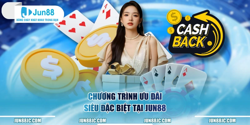 Chương trình ưu đãi siêu đặc biệt tại Jun88
