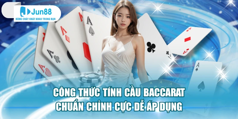 Công Thức Tính Cầu Baccarat Chuẩn Chỉnh Cực Dễ Áp Dụng