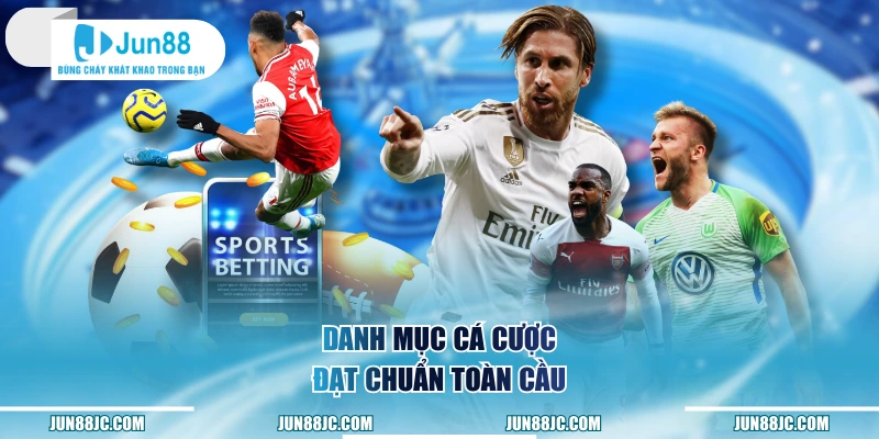 Danh mục cá cược đạt chuẩn toàn cầu