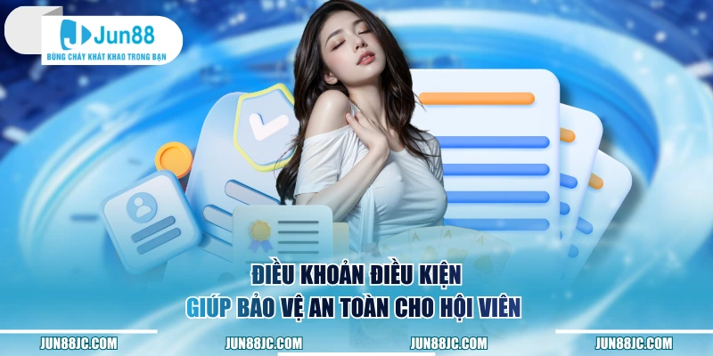Điều khoản điều kiện giúp bảo vệ an toàn cho hội viên 
