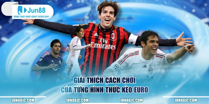 Giải thích cách chơi của từng hình thức kèo Euro