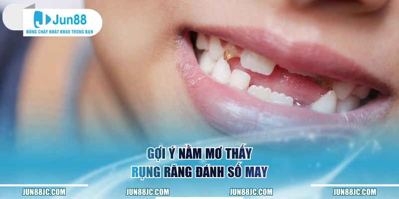 Gợi ý nằm mơ thấy rụng răng đánh số mấy