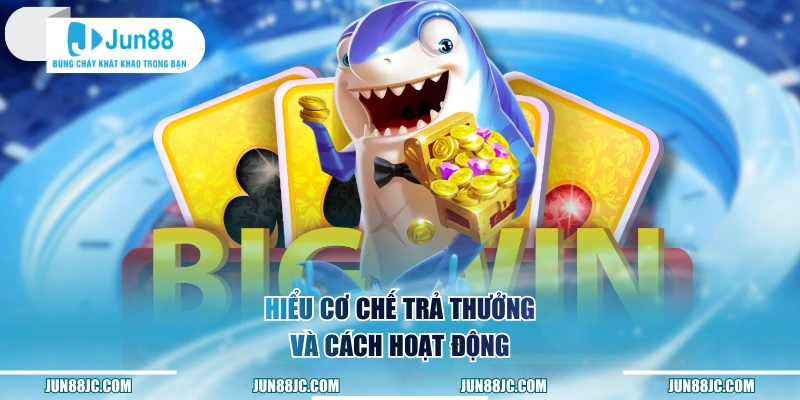 Hiểu cơ chế trả thưởng và cách hoạt động