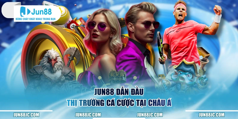 Jun88 dẫn đầu thị trường cá cược tại châu Á