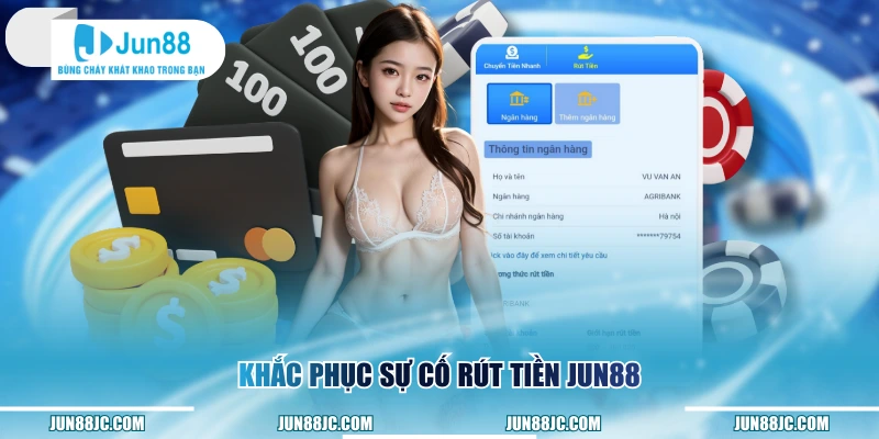 Khắc phục sự cố rút tiền Jun88