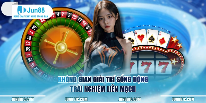 Không gian giải trí sống động, trải nghiệm liền mạch