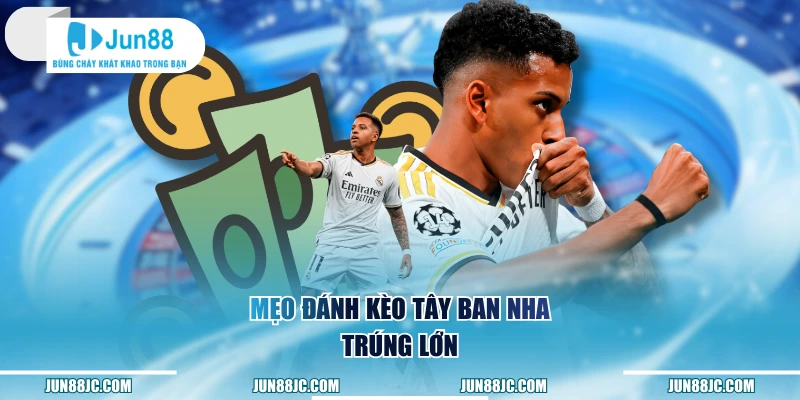 Mẹo đánh kèo Tây Ban Nha trúng lớn