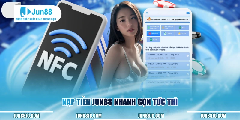 Nạp tiền Jun88 nhanh gọn tức thì