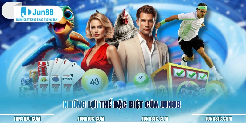 Những lợi thế đặc biệt của Jun88