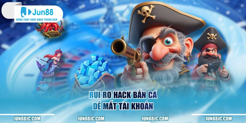 Rủi ro hack bắn cá dễ mất tài khoản