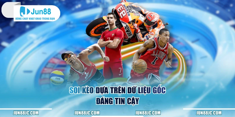 Soi kèo dựa trên dữ liệu gốc đáng tin cậy