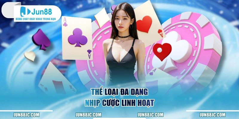 Thể loại đa dạng, nhịp cược linh hoạt