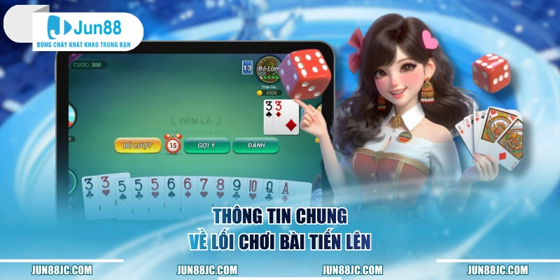 Thông tin chung về lối chơi bài Tiến Lên