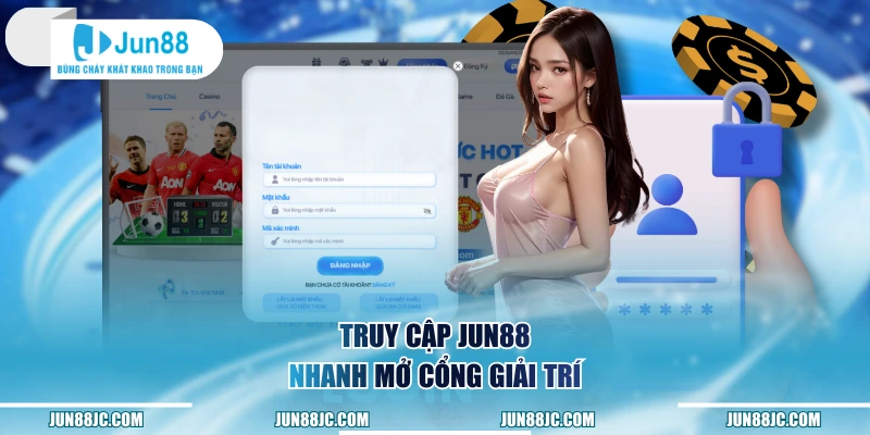 Truy cập Jun88 nhanh mở cổng giải trí