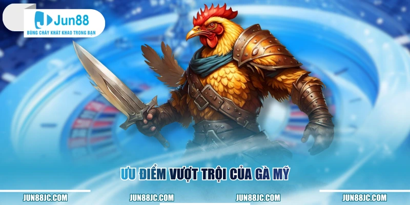 Ưu điểm vượt trội của gà Mỹ
